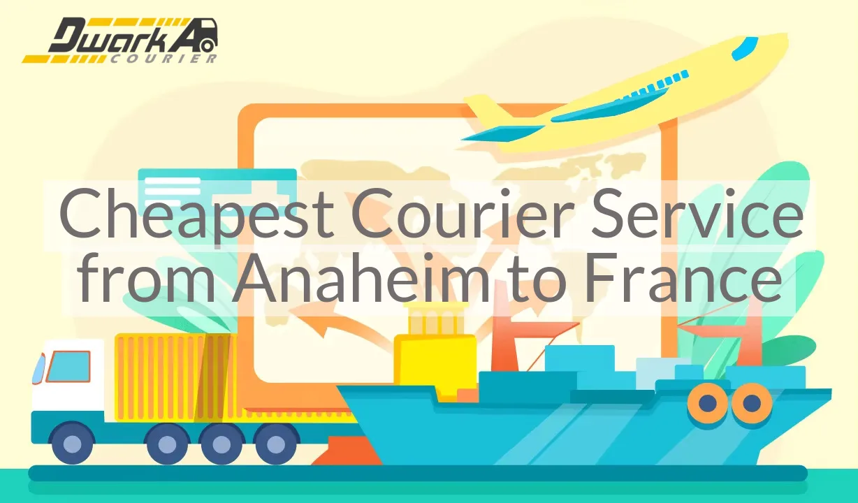 Cheapest Courier Service from Anaheim to France