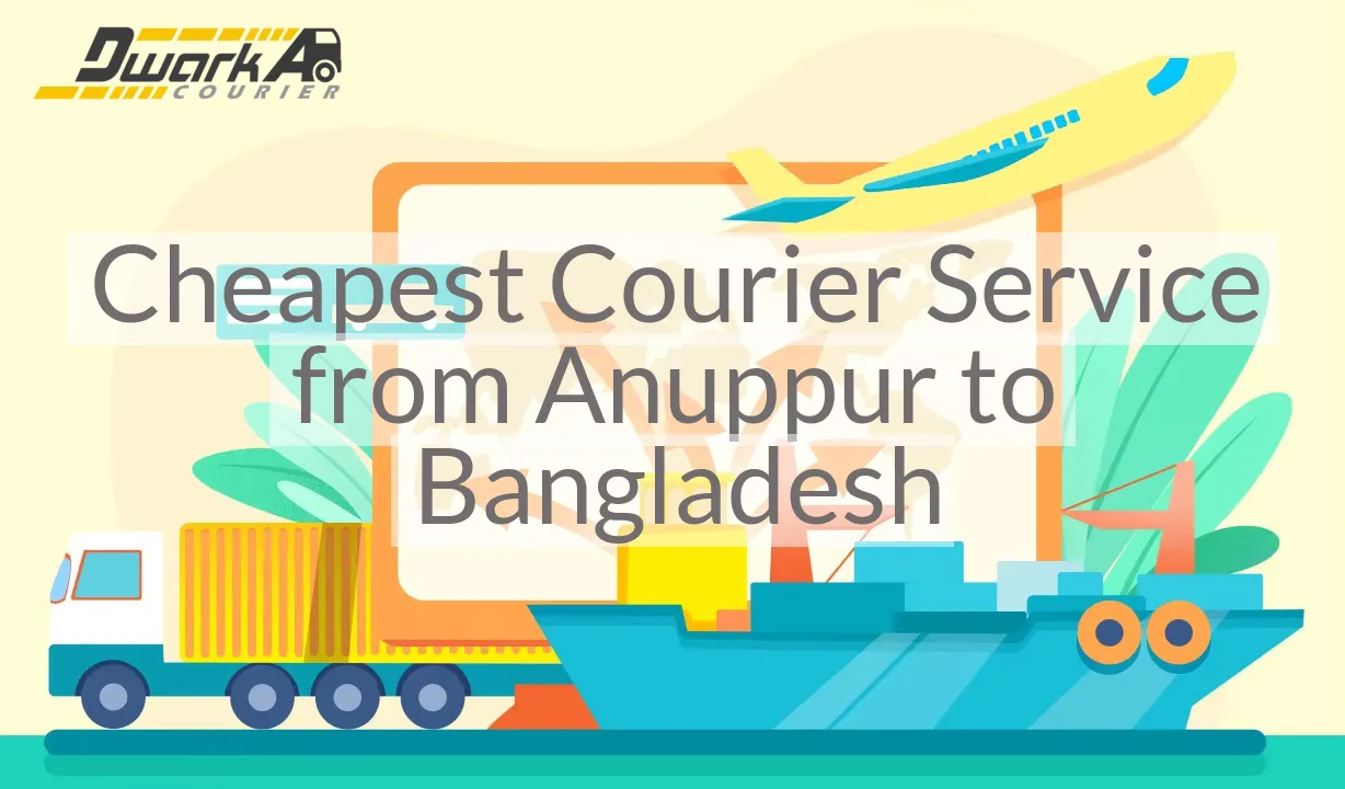 Cheapest Courier Service from Anuppur to Bangladesh