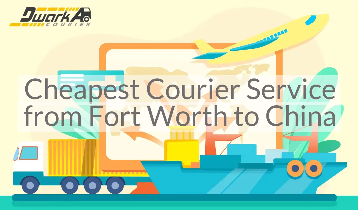 Cheapest Courier Service from Fort Worth to China
