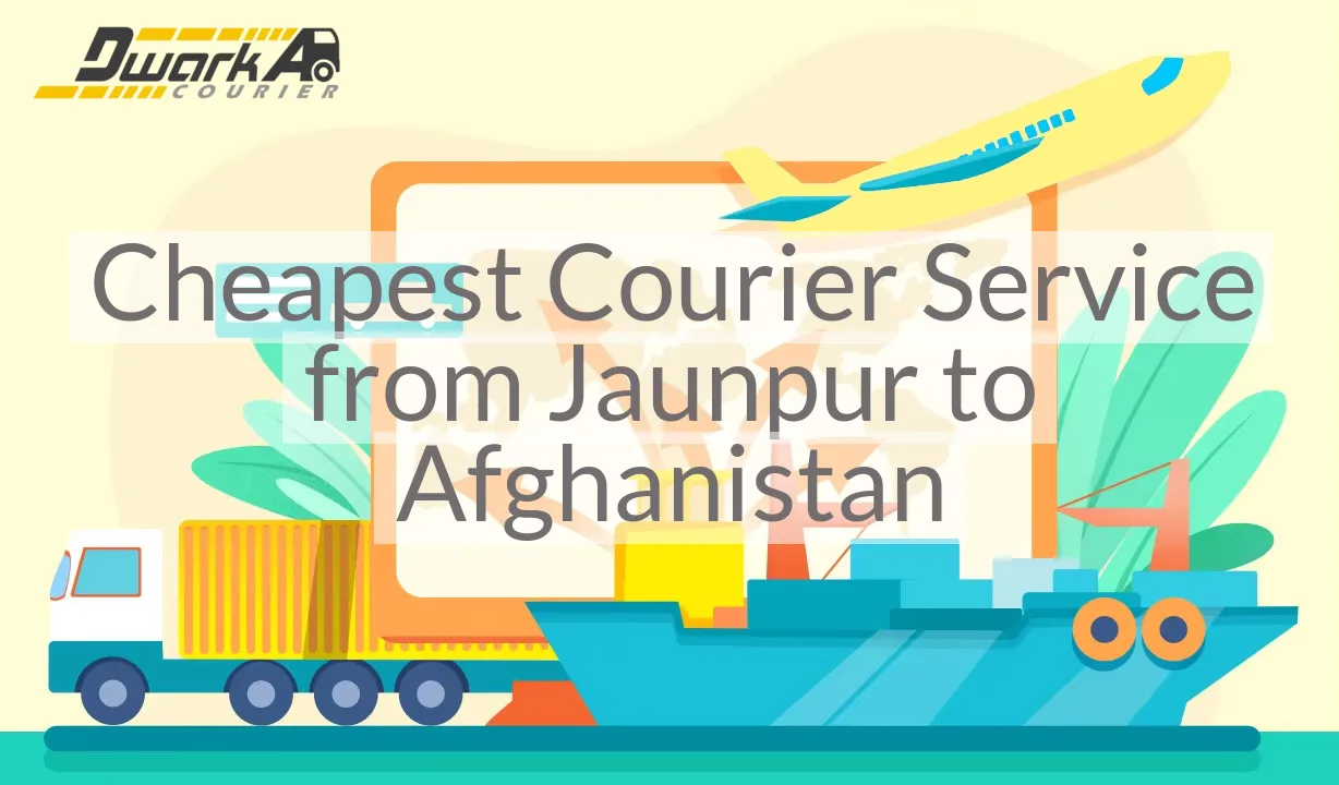 Cheapest Courier Service from Jaunpur to Afghanistan