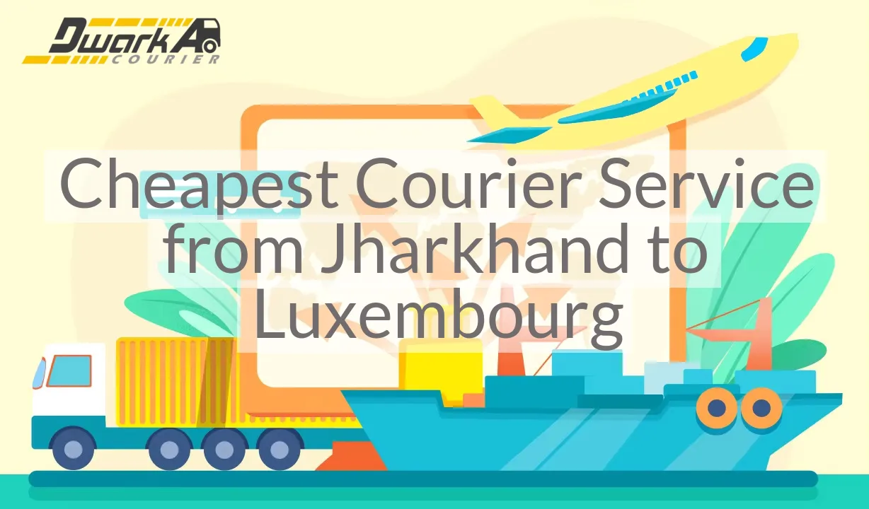Cheapest Courier Service from Jharkhand to Luxembourg
