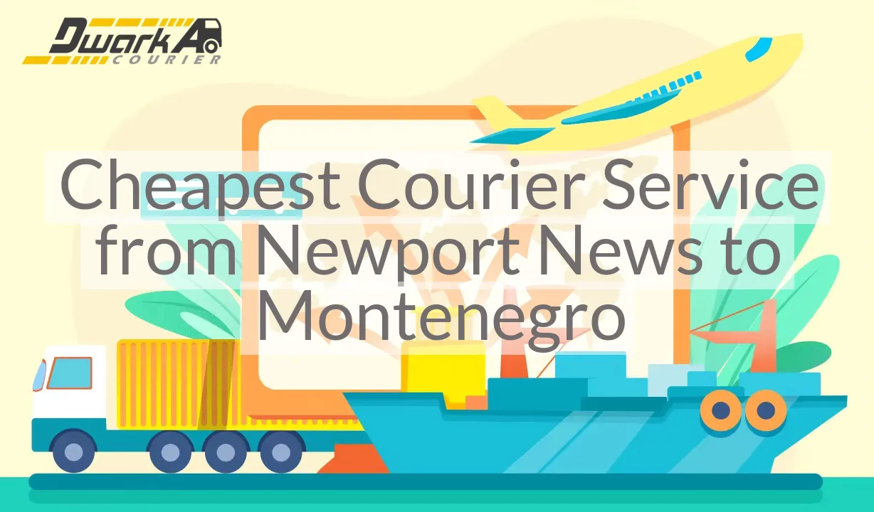 Cheapest Courier Service from Newport News to Montenegro