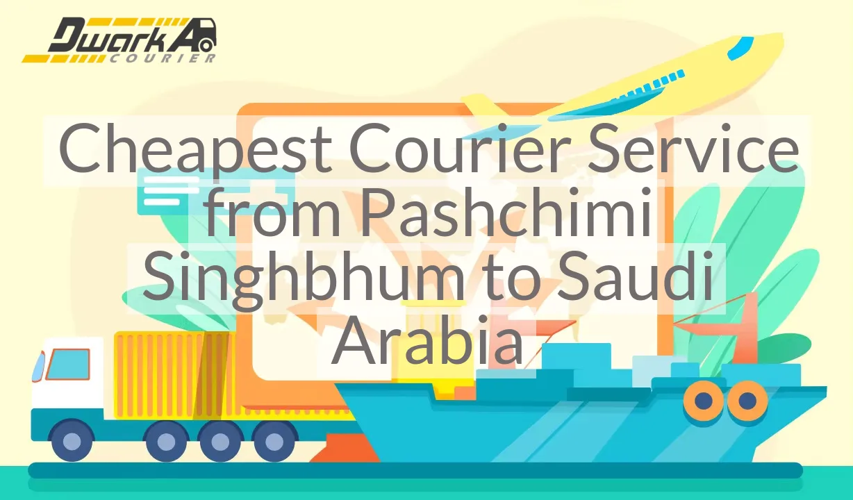 Cheapest Courier Service from Pashchimi Singhbhum to Saudi Arabia