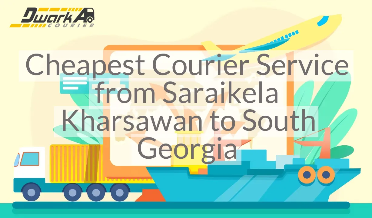 Cheapest Courier Service from Saraikela Kharsawan to South Georgia