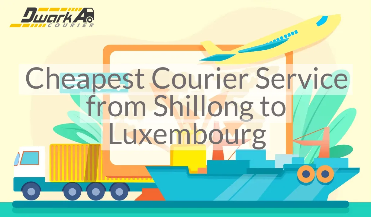 Cheapest Courier Service from Shillong to Luxembourg
