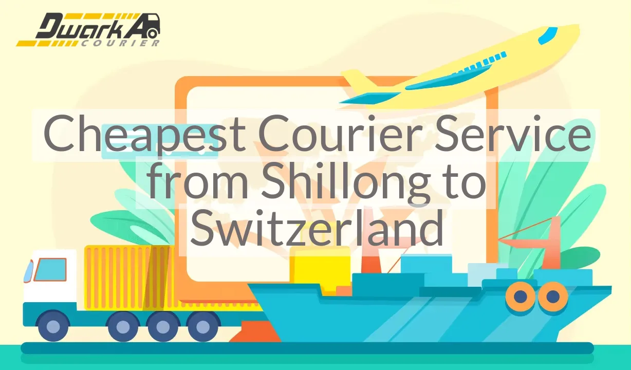 Cheapest Courier Service from Shillong to Switzerland