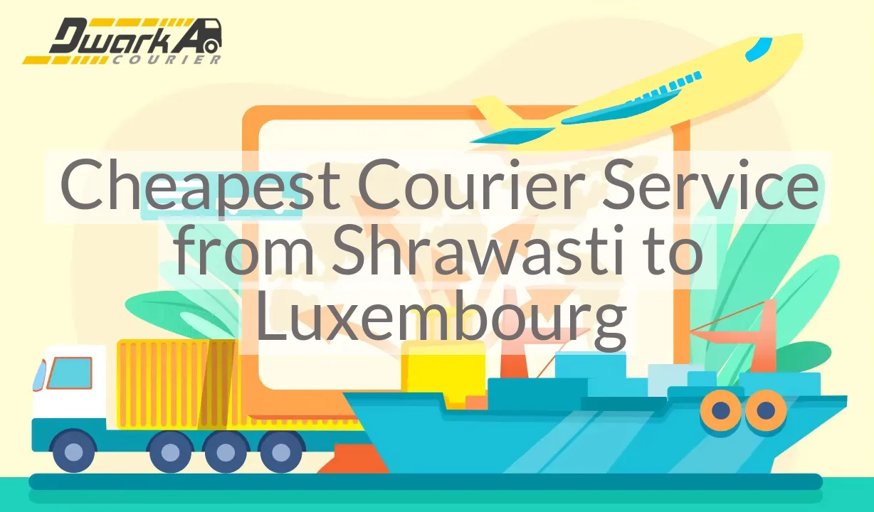 Cheapest Courier Service from Shrawasti to Luxembourg
