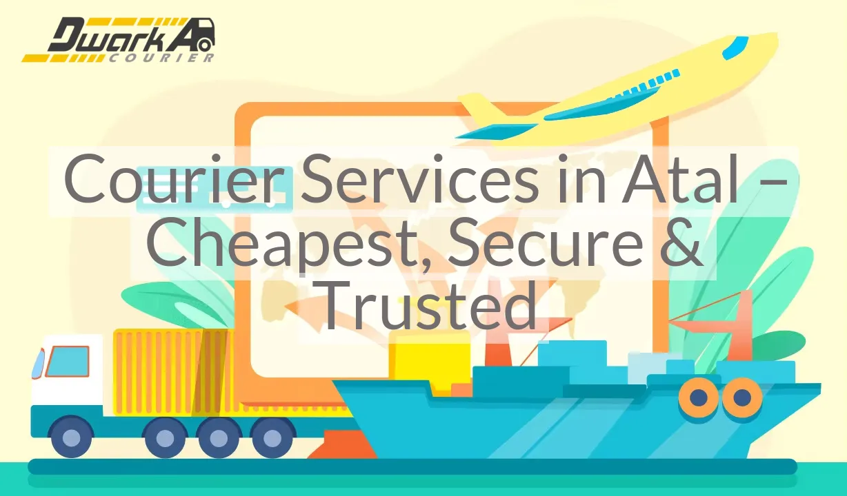 Courier Services in Atal – Cheapest, Secure & Trusted