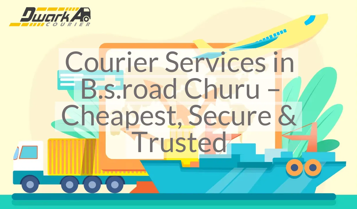 Courier Services in B.s.road Churu – Cheapest, Secure & Trusted