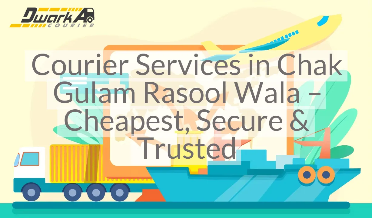 Courier Services in Chak Gulam Rasool Wala – Cheapest, Secure & Trusted