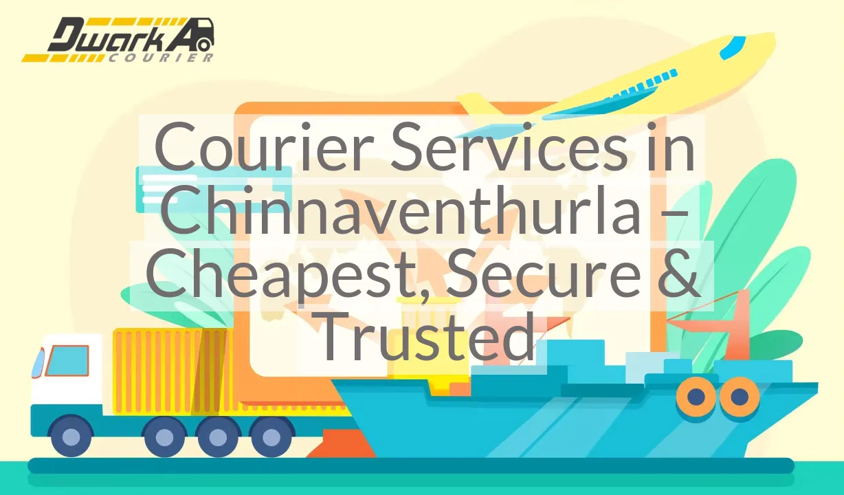 Courier Services in Chinnaventhurla – Cheapest, Secure & Trusted