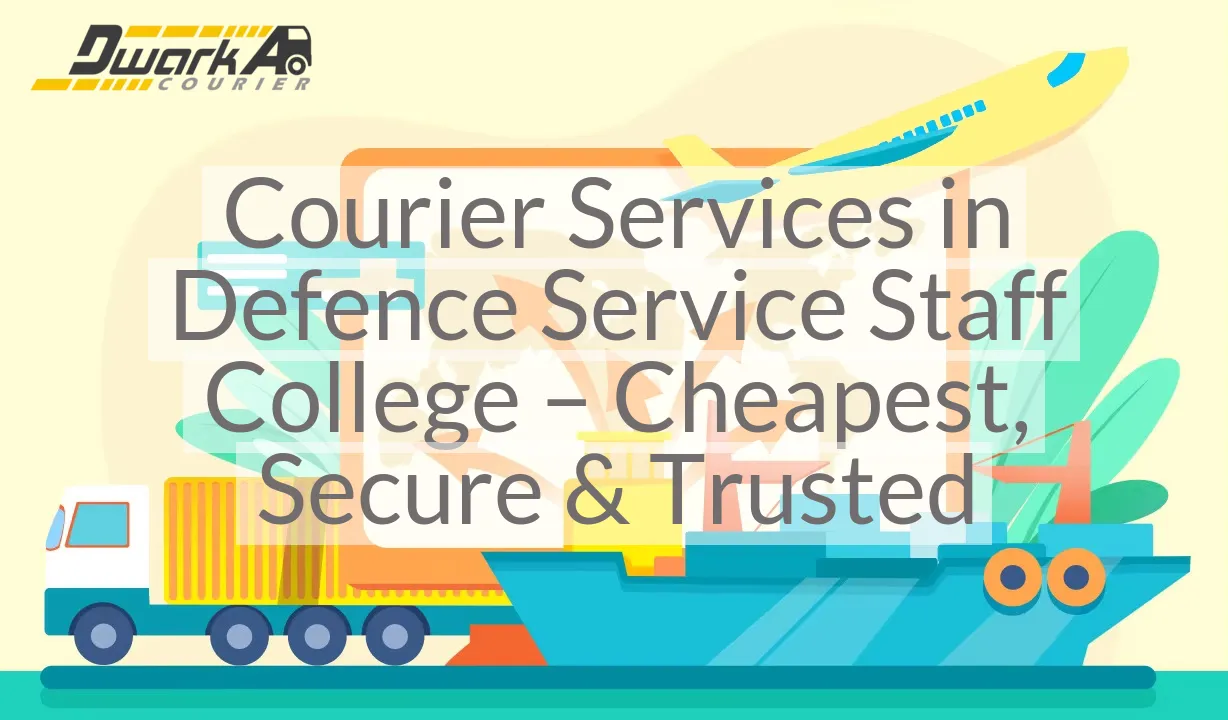 Courier Services in Defence Service Staff College – Cheapest, Secure & Trusted