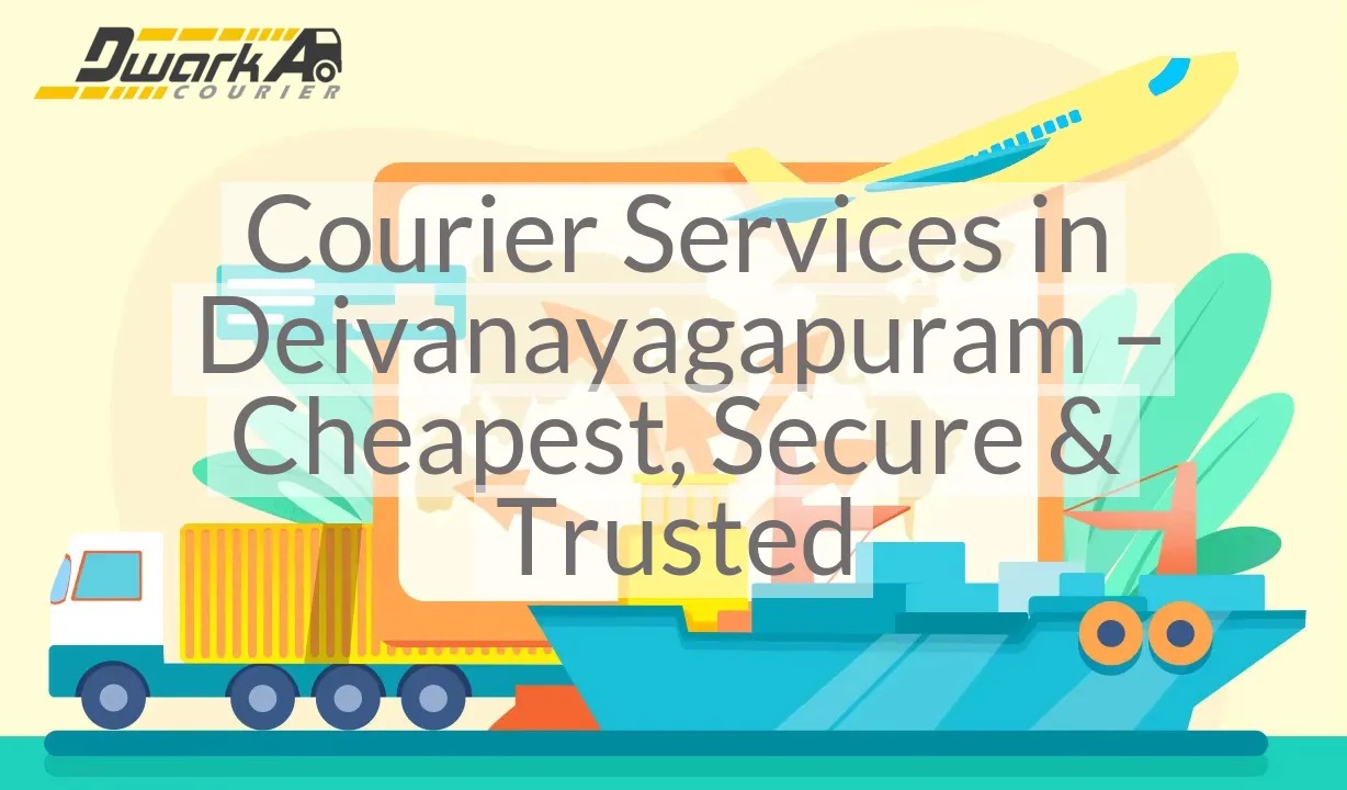 Courier Services in Deivanayagapuram – Cheapest, Secure & Trusted