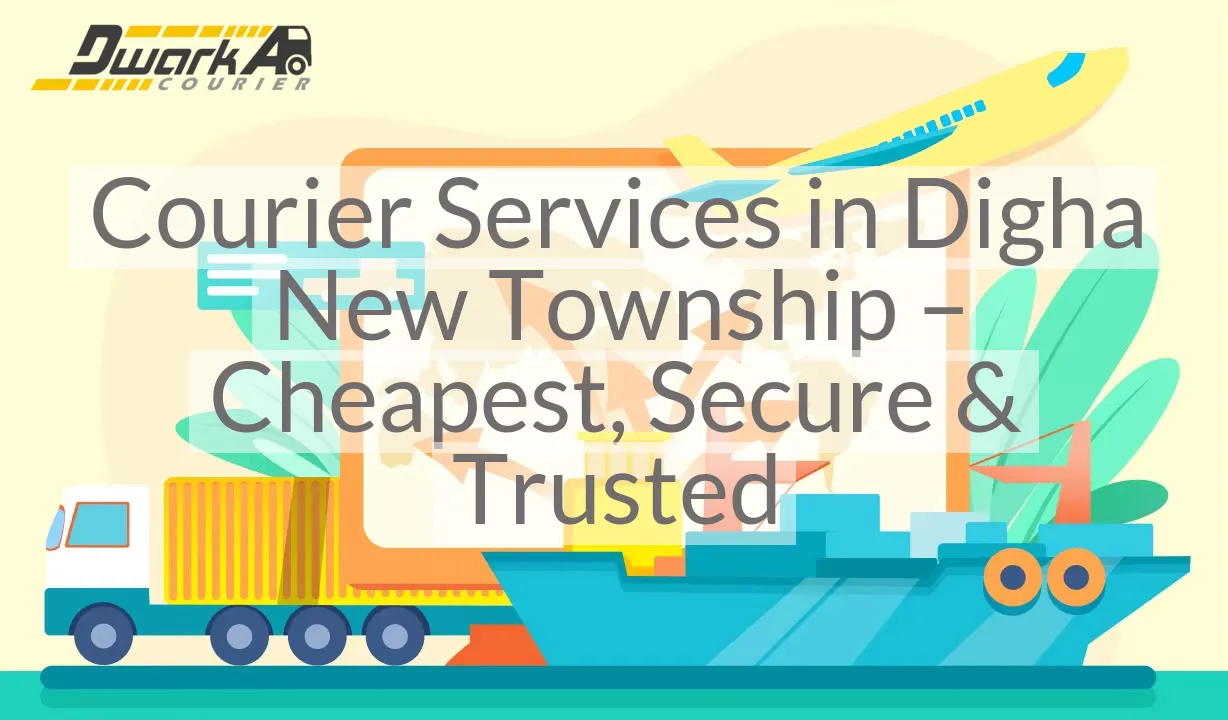 Courier Services in Digha New Township – Cheapest, Secure & Trusted
