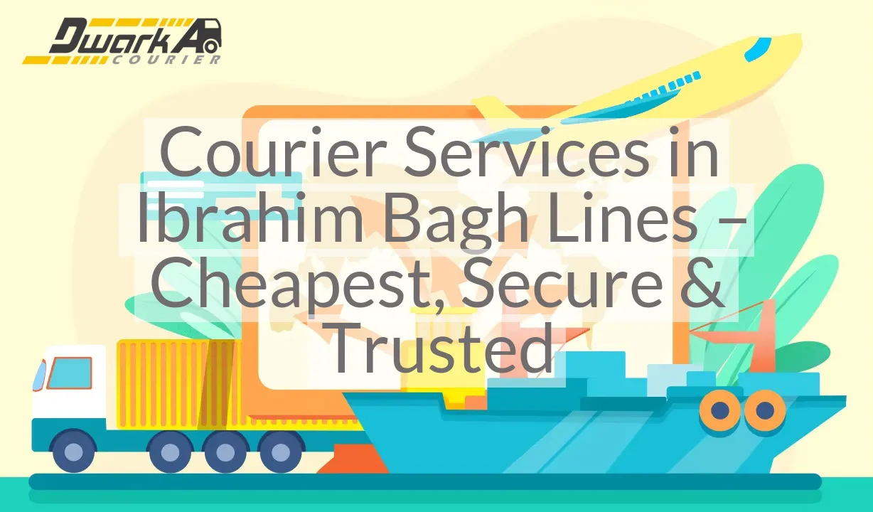 Courier Services in Ibrahim Bagh Lines – Cheapest, Secure & Trusted