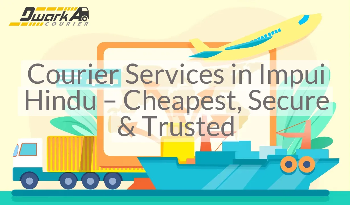 Courier Services in Impui Hindu – Cheapest, Secure & Trusted