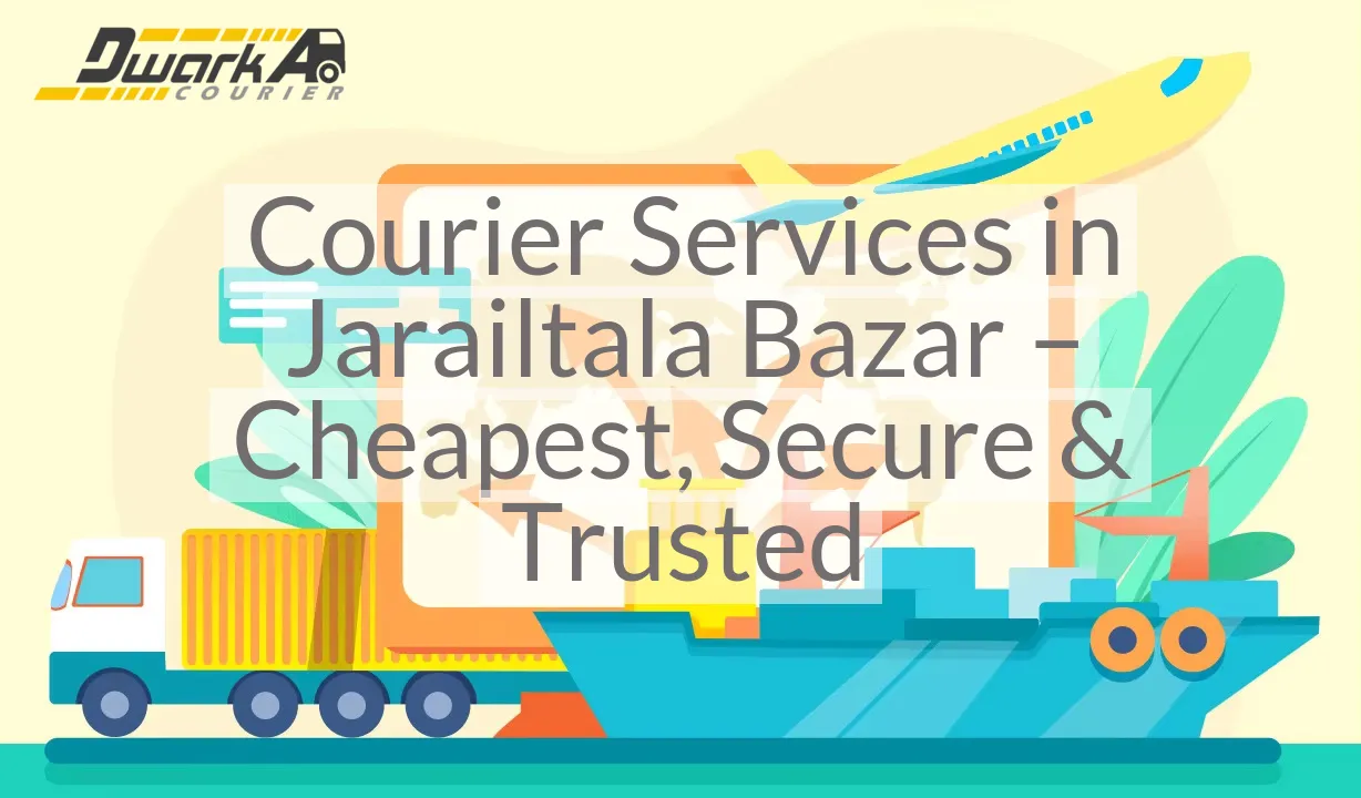 Courier Services in Jarailtala Bazar – Cheapest, Secure & Trusted