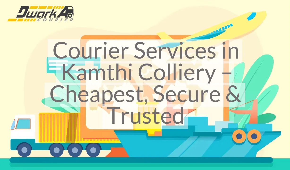 Courier Services in Kamthi Colliery – Cheapest, Secure & Trusted