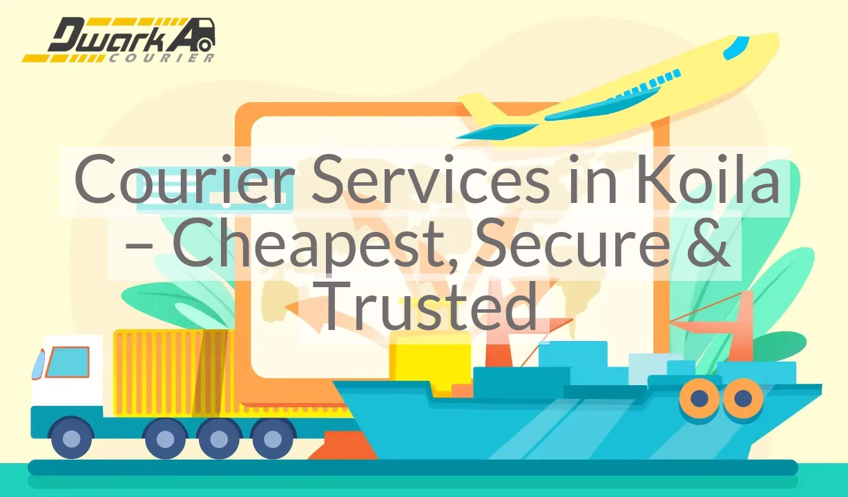Courier Services in Koila – Cheapest, Secure & Trusted