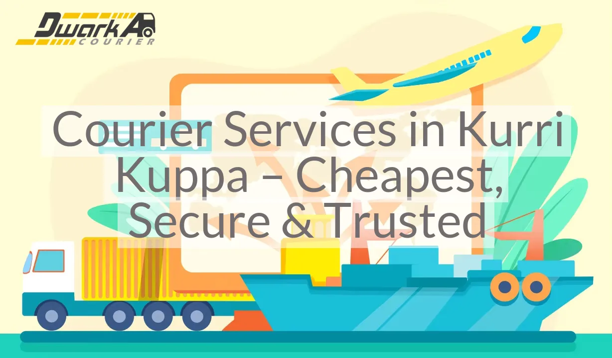 Courier Services in Kurri Kuppa – Cheapest, Secure & Trusted