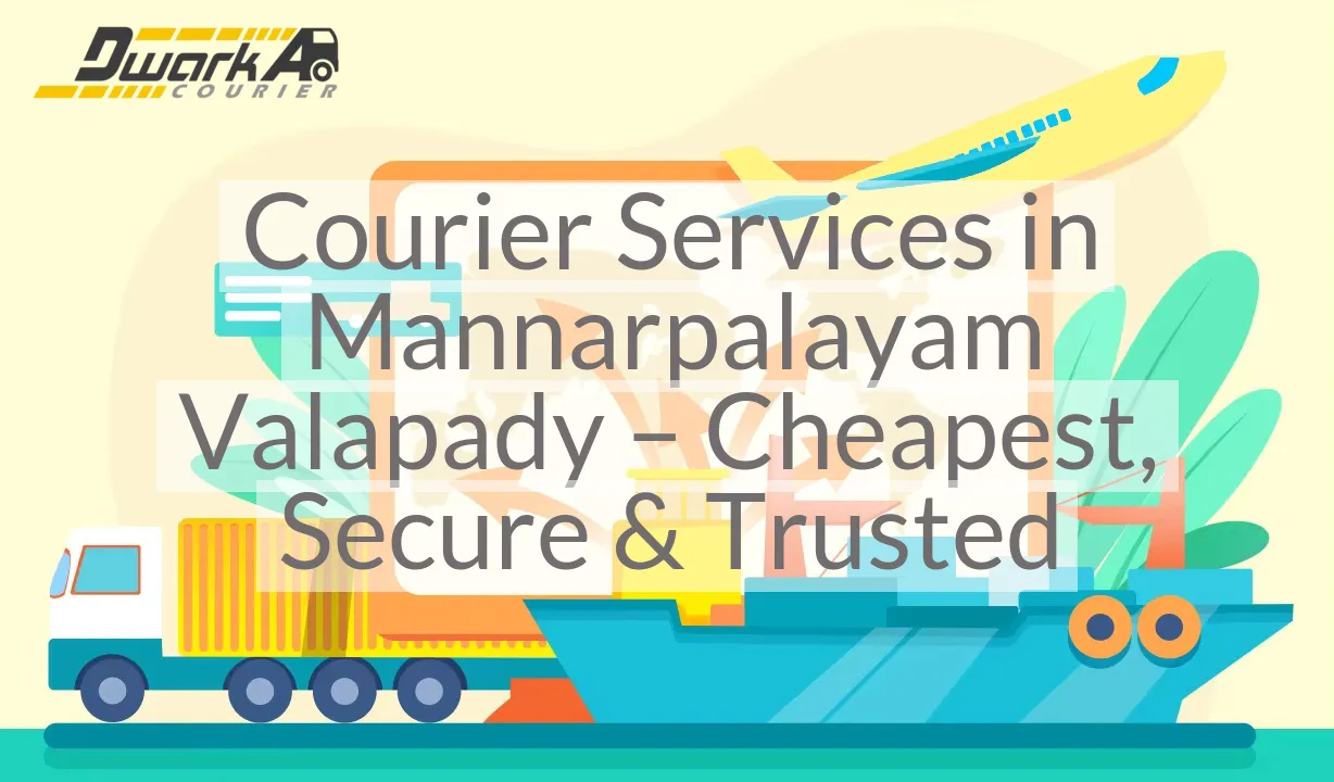 Courier Services in Mannarpalayam Valapady – Cheapest, Secure & Trusted