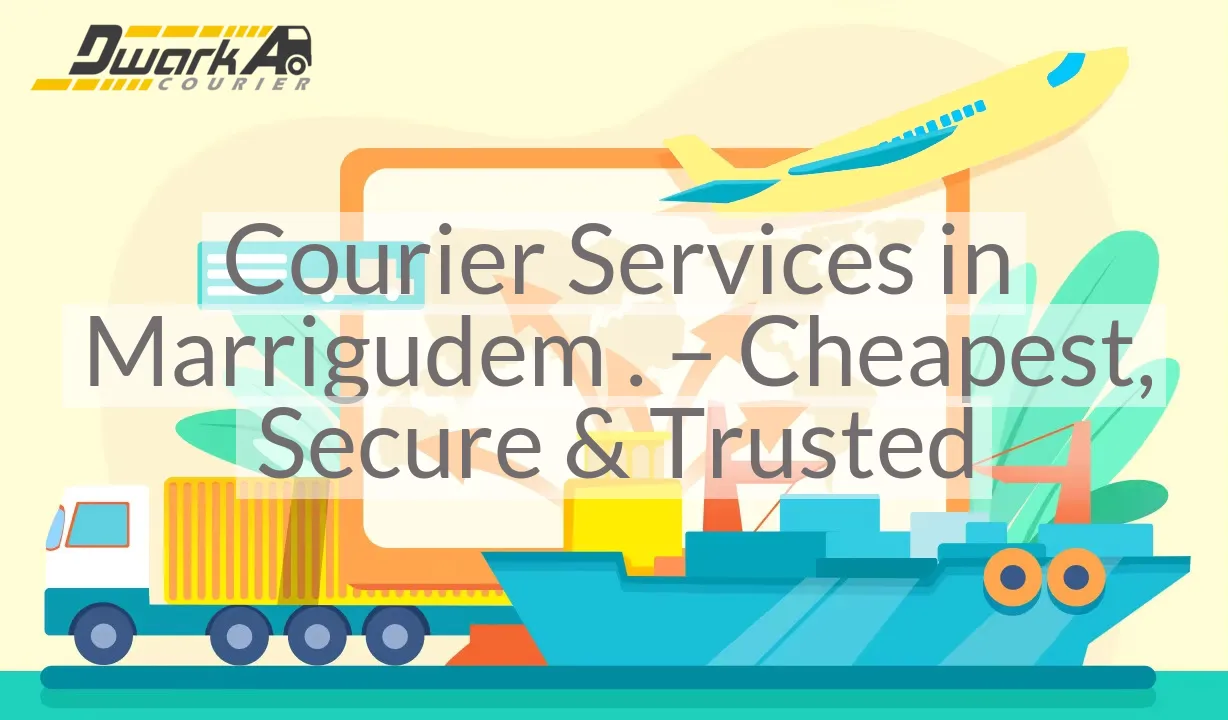 Courier Services in Marrigudem . – Cheapest, Secure & Trusted