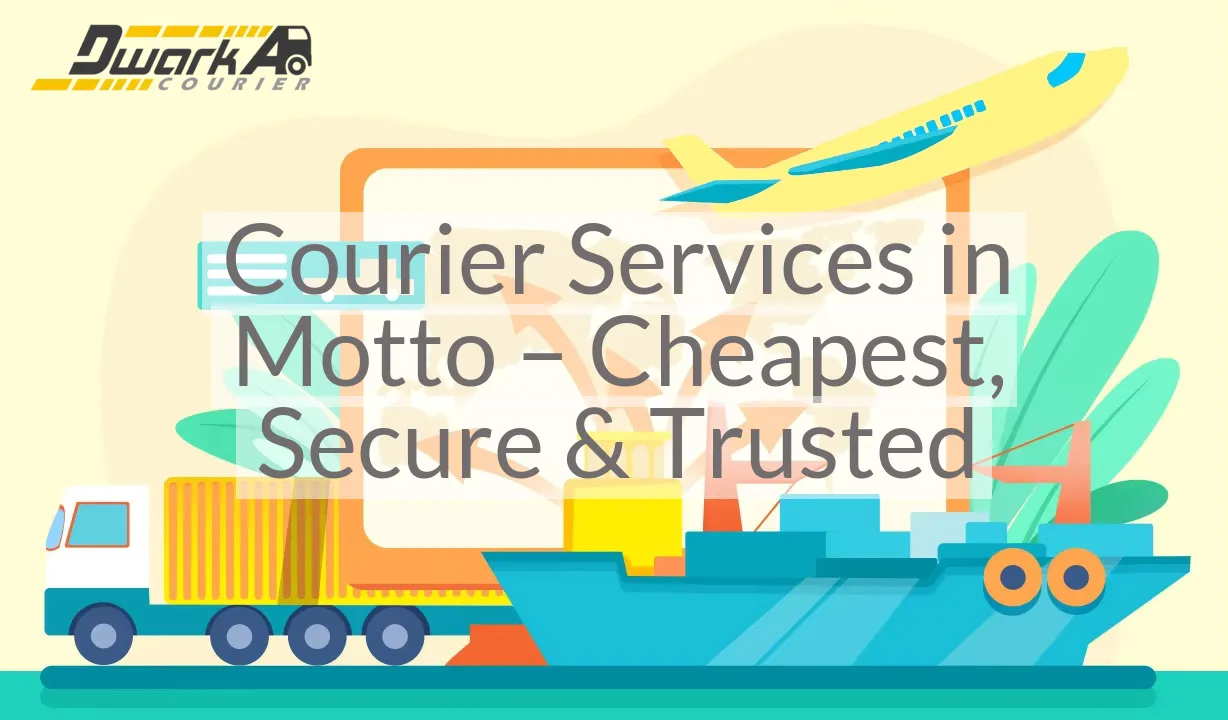 Courier Services in Motto – Cheapest, Secure & Trusted
