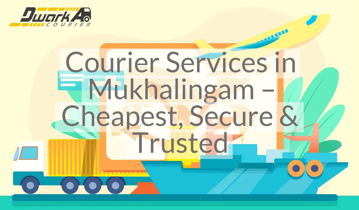 Courier Services in Mukhalingam – Cheapest, Secure & Trusted