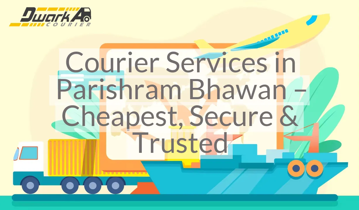 Courier Services in Parishram Bhawan – Cheapest, Secure & Trusted