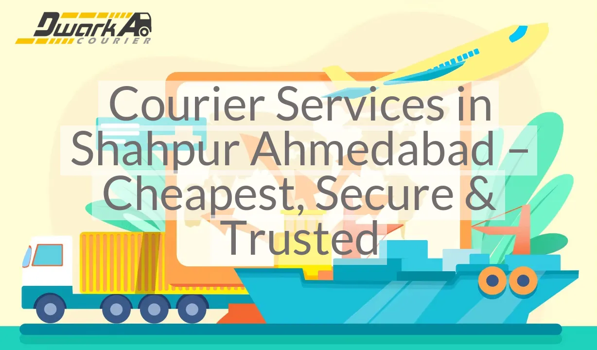 Courier Services in Shahpur Ahmedabad – Cheapest, Secure & Trusted