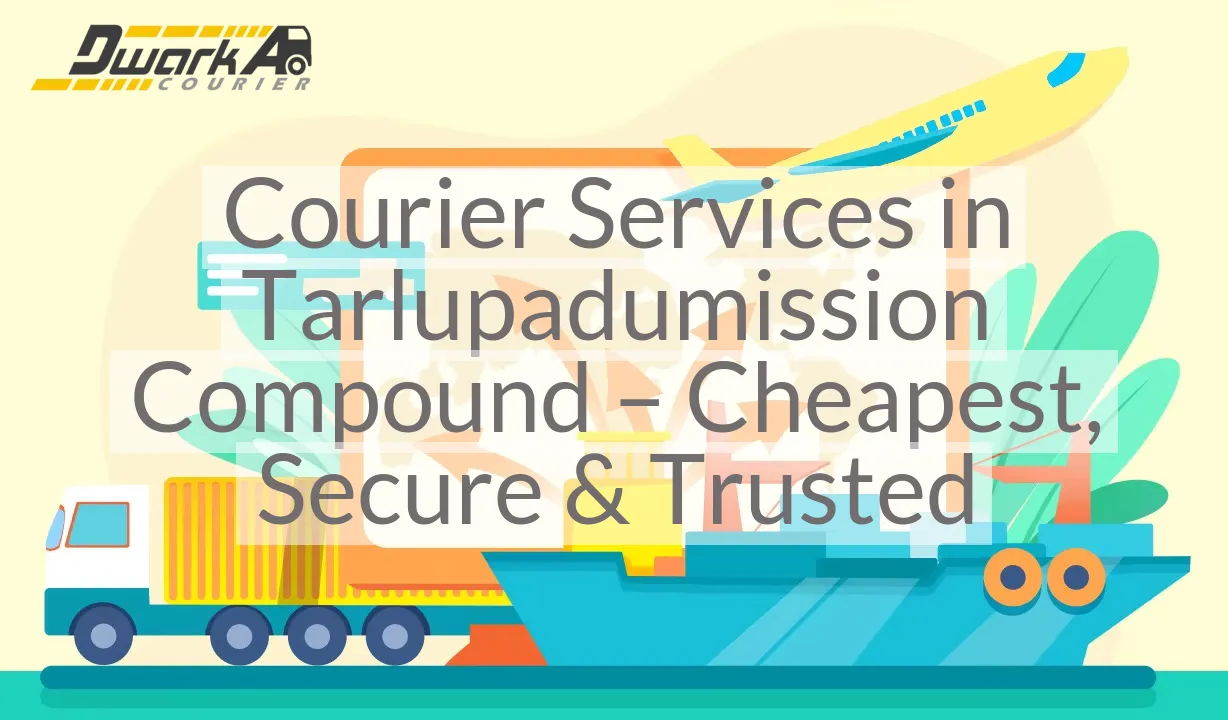 Courier Services in Tarlupadumission Compound – Cheapest, Secure & Trusted