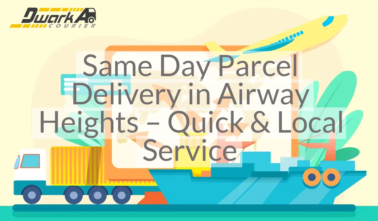 Same Day Parcel Delivery in Airway Heights – Quick & Local Service