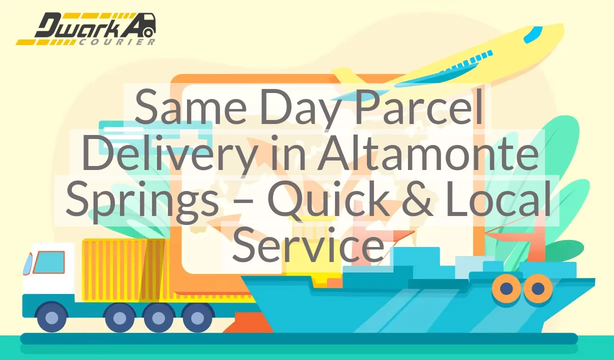 Same Day Parcel Delivery in Altamonte Springs – Quick & Local Service
