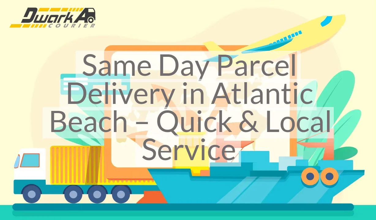 Same Day Parcel Delivery in Atlantic Beach – Quick & Local Service
