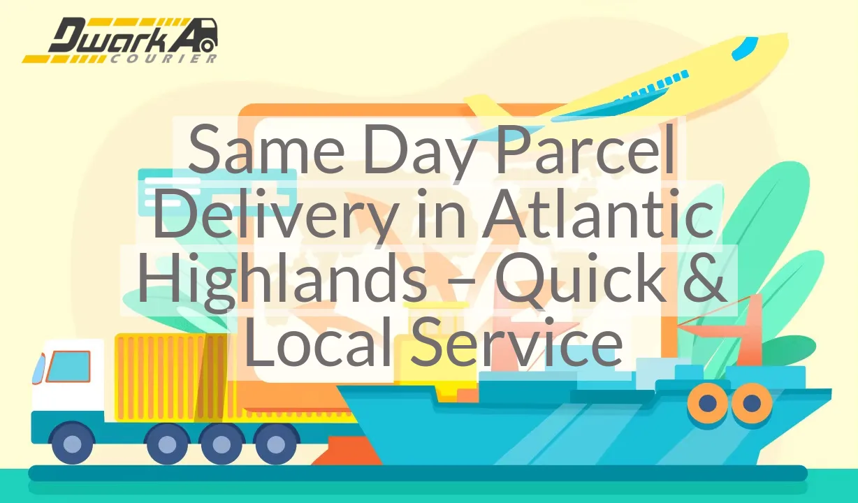Same Day Parcel Delivery in Atlantic Highlands – Quick & Local Service