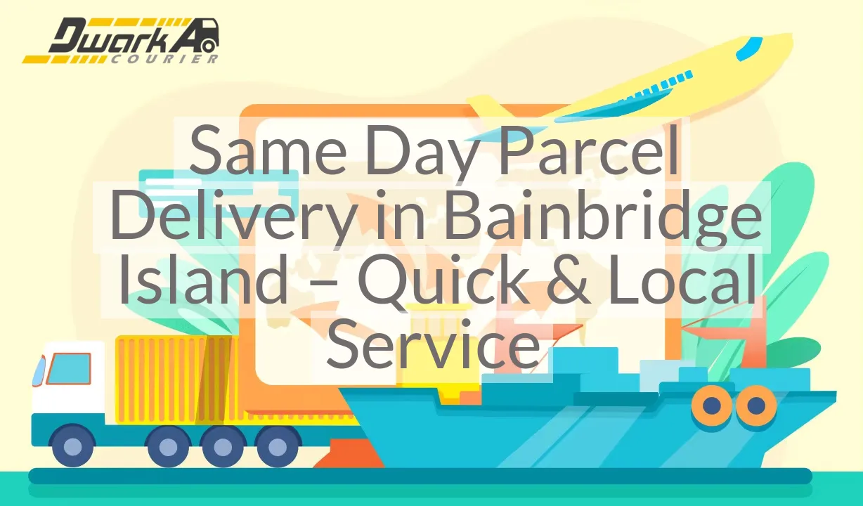 Same Day Parcel Delivery in Bainbridge Island – Quick & Local Service