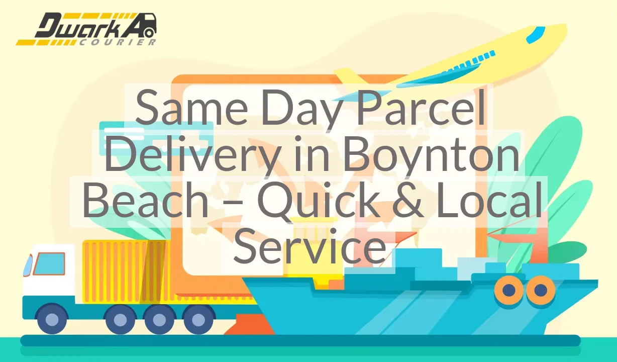 Same Day Parcel Delivery in Boynton Beach – Quick & Local Service