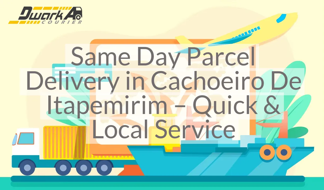 Same Day Parcel Delivery in Cachoeiro De Itapemirim – Quick & Local Service