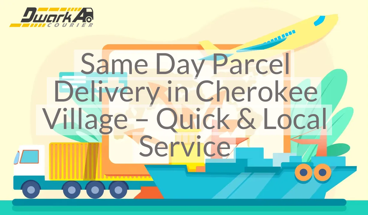 Same Day Parcel Delivery in Cherokee Village – Quick & Local Service