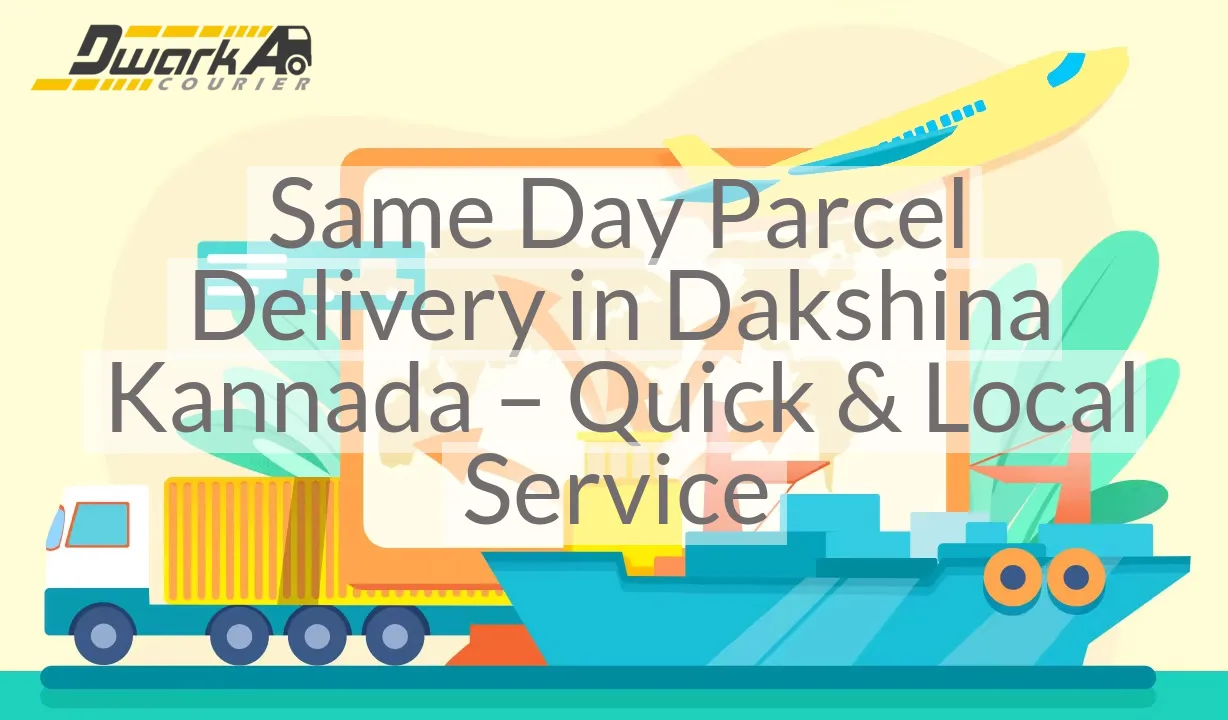 Same Day Parcel Delivery in Dakshina Kannada – Quick & Local Service