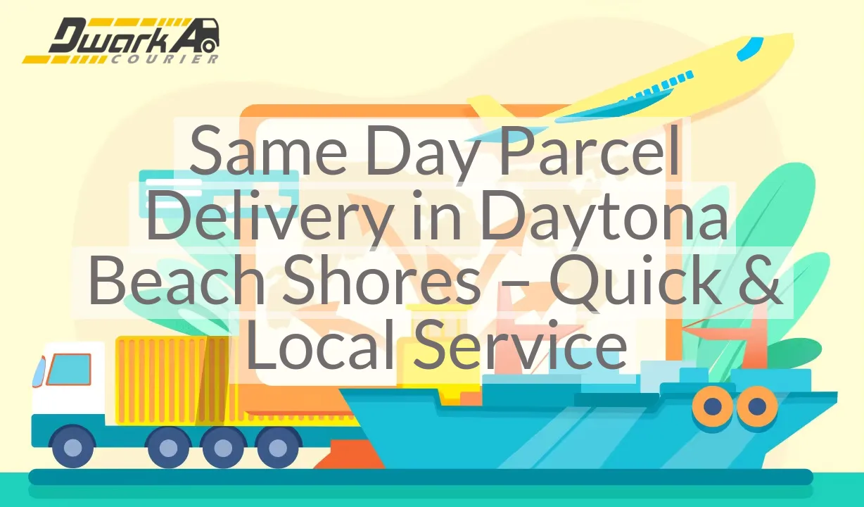 Same Day Parcel Delivery in Daytona Beach Shores – Quick & Local Service