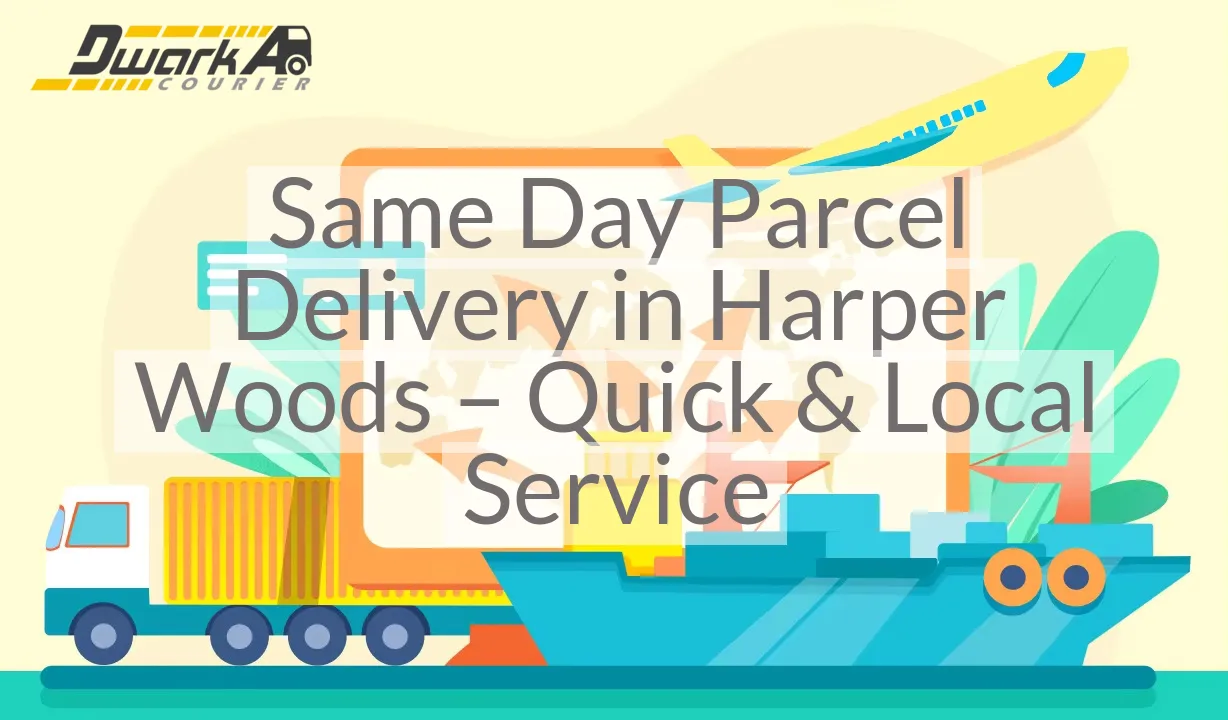 Same Day Parcel Delivery in Harper Woods – Quick & Local Service