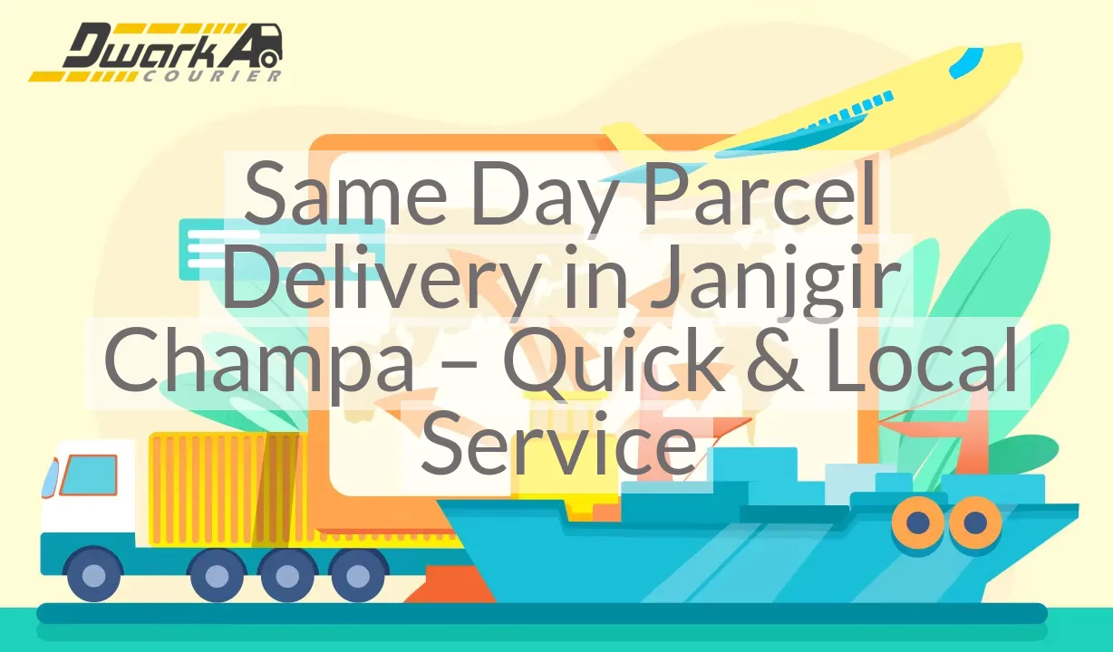 Same Day Parcel Delivery in Janjgir Champa – Quick & Local Service