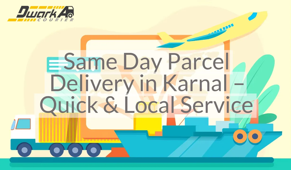 Same Day Parcel Delivery in Karnal – Quick & Local Service
