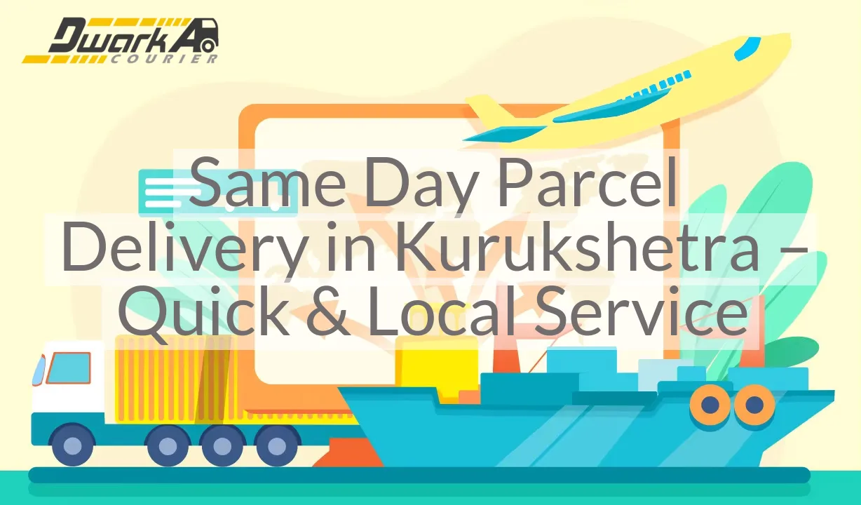 Same Day Parcel Delivery in Kurukshetra – Quick & Local Service