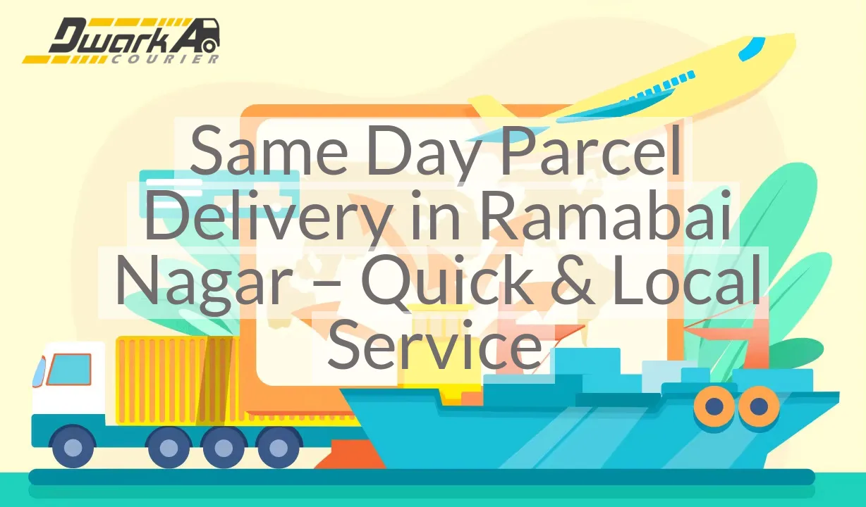 Same Day Parcel Delivery in Ramabai Nagar – Quick & Local Service