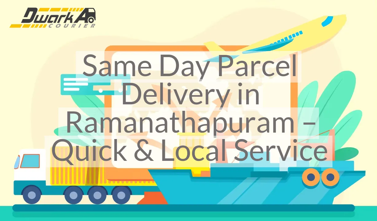 Same Day Parcel Delivery in Ramanathapuram – Quick & Local Service