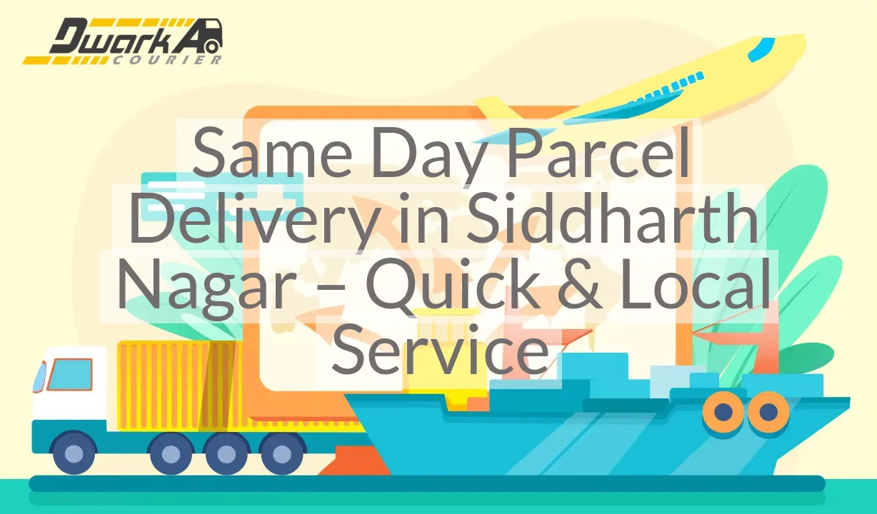 Same Day Parcel Delivery in Siddharth Nagar – Quick & Local Service