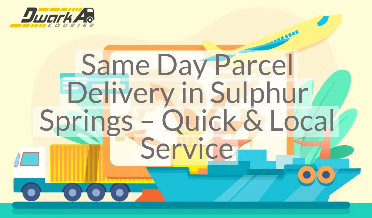 Same Day Parcel Delivery in Sulphur Springs – Quick & Local Service