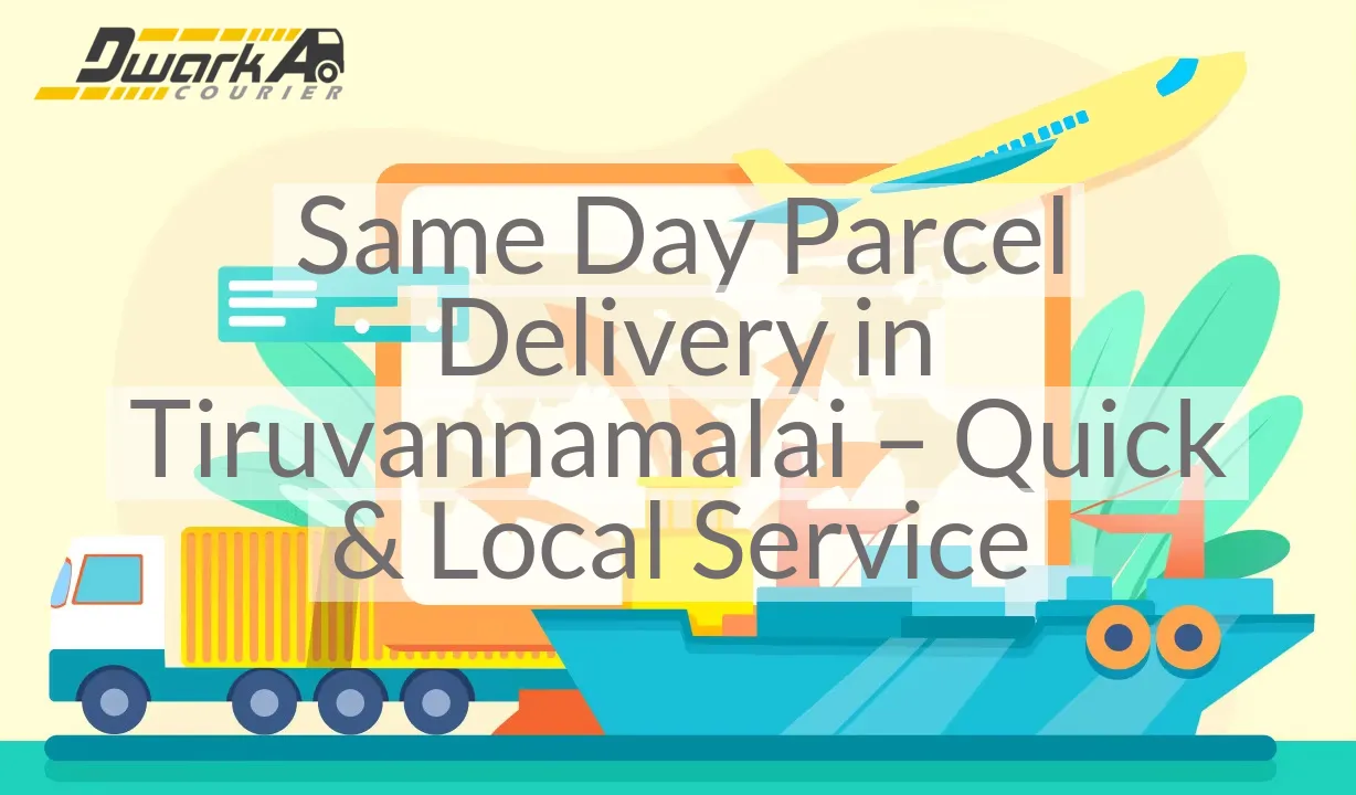 Same Day Parcel Delivery in Tiruvannamalai – Quick & Local Service